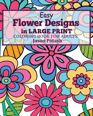 Jednoduché kvetinové vzory vo veľkej tlači Maľovanky pre dospelých - Easy Flower Designs in Large Print Coloring Book for Adults