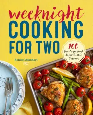 Víkendové varenie pre dvoch: 100 päťzložkových superjednoduchých večerí - Weeknight Cooking for Two: 100 Five-Ingredient Super Simple Suppers