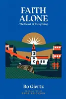 Faith Alone (Sama viera): The Heart of Everything - Faith Alone: The Heart of Everything