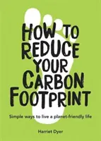 Ako znížiť svoju uhlíkovú stopu - jednoduché spôsoby, ako žiť šetrne k planéte - How to Reduce Your Carbon Footprint - Simple Ways to Live a Planet-Friendly Life