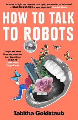 Ako hovoriť s robotmi: Dievčenský sprievodca budúcnosťou, ktorú ovládne umelá inteligencia - How to Talk to Robots: A Girls' Guide to a Future Dominated by AI