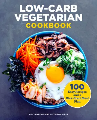 Vegetariánska kuchárska kniha s nízkym obsahom uhľohydrátov: Knižka: 100 jednoduchých receptov a štartovací plán jedál - Low-Carb Vegetarian Cookbook: 100 Easy Recipes and a Kick-Start Meal Plan