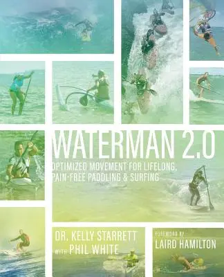 Waterman 2.0: Optimalizovaný pohyb pre celoživotné pádlovanie a surfovanie bez bolesti - Waterman 2.0: Optimized Movement For Lifelong, Pain-Free Paddling And Surfing