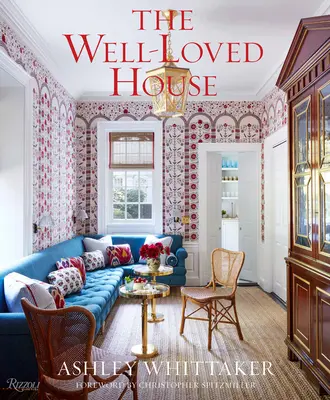 The Well-Loved House: The Well-Loved House: Vydarený život: Vytváranie farebných, pohodlných a dramatických domovov - The Well-Loved House: Creating Homes with Color, Comfort, and Drama