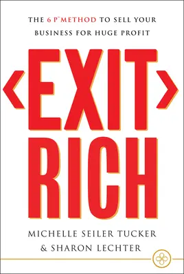 Bohatý odchod: Metóda 6 P na predaj firmy s obrovským ziskom - Exit Rich: The 6 P Method to Sell Your Business for Huge Profit