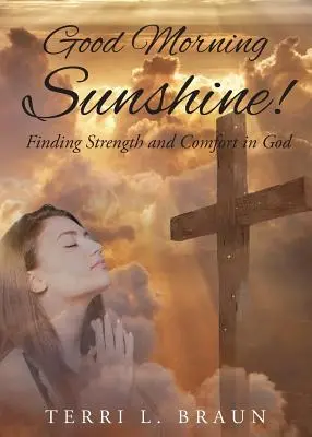 Dobré ráno, slniečko! Nájsť silu a útechu v Bohu - Good Morning Sunshine!: Finding Strength and Comfort in God