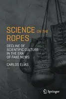 Veda na lane: Úpadok vedeckej kultúry v ére falošných správ - Science on the Ropes: Decline of Scientific Culture in the Era of Fake News