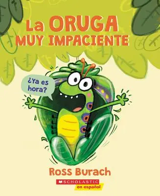 La Oruga Muy Impaciente (Veľmi netrpezlivá húsenica) - La Oruga Muy Impaciente (the Very Impatient Caterpillar)