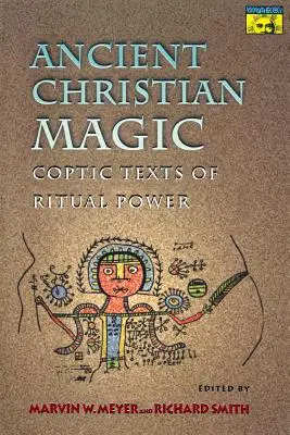 Starokresťanská mágia: koptské texty rituálnej moci - Ancient Christian Magic: Coptic Texts of Ritual Power