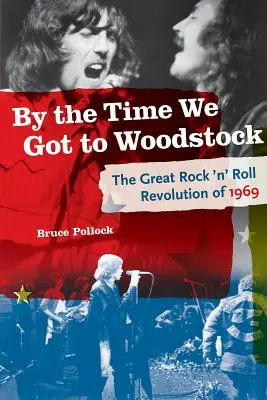 Kým sme sa dostali do Woodstocku: Veľká rock'n'rollová revolúcia v roku 1969 - By the Time We Got to Woodstock: The Great Rock 'n' Roll Revolution of 1969