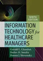 Informačné technológie pre manažérov v zdravotníctve, deviate vydanie - Information Technology for Healthcare Managers, Ninth Edition