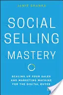 Majstrovstvo v sociálnom predaji: Zvyšovanie predajného a marketingového stroja pre digitálneho kupujúceho - Social Selling Mastery: Scaling Up Your Sales and Marketing Machine for the Digital Buyer