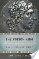 Jedovatý kráľ: Mithradates, najsmrteľnejší nepriateľ Ríma - The Poison King: The Life and Legend of Mithradates, Rome's Deadliest Enemy