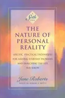 Povaha osobnej reality: Konkrétne, praktické techniky na riešenie každodenných problémov a obohatenie života, ktorý poznáte - The Nature of Personal Reality: Specific, Practical Techniques for Solving Everyday Problems and Enriching the Life You Know
