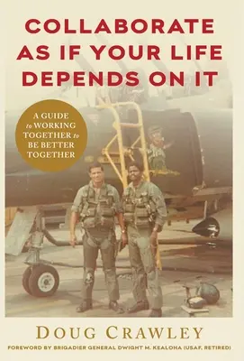 Spolupracujte, akoby na tom závisel váš život: A Guide to Working Together to Be Better Together - Collaborate as If Your Life Depends on It: A Guide to Working Together to Be Better Together