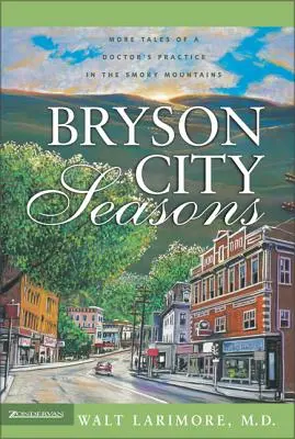 Bryson City Seasons: Ďalšie príbehy z lekárskej praxe v dymových horách - Bryson City Seasons: More Tales of a Doctor's Practice in the Smoky Mountains