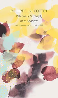 Škvrny slnečného svetla alebo tieňa: Chránené poznámky, 1952-2005 - Patches of Sunlight, or of Shadow: Safeguarded Notes, 1952-2005