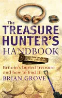 Príručka lovca pokladov - Zakopaný poklad Británie - a ako ho nájsť - Treasure Hunter's Handbook - Britain's buried treasure - and how to find it