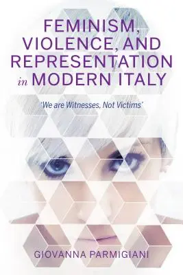 Feminizmus, násilie a reprezentácia v modernom Taliansku: Sme svedkovia, nie obete - Feminism, Violence, and Representation in Modern Italy: We Are Witnesses, Not Victims