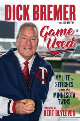 Dick Bremer: D. Bremer: Hra používaná: Môj život s Minnesota Twins - Dick Bremer: Game Used: My Life in Stitches with the Minnesota Twins