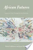 Africká budúcnosť: Eseje o kríze, vzniku a možnostiach - African Futures: Essays on Crisis, Emergence, and Possibility