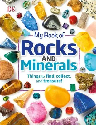 Moja kniha o horninách a mineráloch: Minerály a horniny: kniha o mineráloch a horninách: Veci na hľadanie, zbieranie a pokladanie - My Book of Rocks and Minerals: Things to Find, Collect, and Treasure