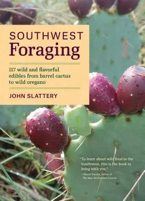 Southwest Foraging: 117 divokých a chutných jedál od kaktusu po divoké oregano - Southwest Foraging: 117 Wild and Flavorful Edibles from Barrel Cactus to Wild Oregano