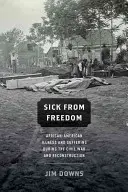 Chorý zo slobody: Afroamerické choroby a utrpenie počas občianskej vojny a rekonštrukcie - Sick from Freedom: African-American Illness and Suffering During the Civil War and Reconstruction