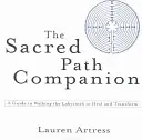 Sprievodca posvätnou cestou: Sprievodca chodením po labyrinte, ktorý lieči a premieňa - The Sacred Path Companion: A Guide to Walking the Labyrinth to Heal and Transform