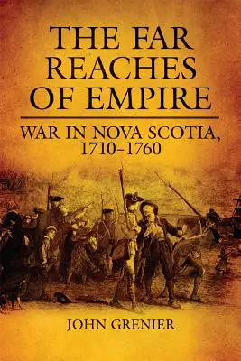 The Far Reaches of Empire, Volume 16: War in Nova Scotia, 1710-1760