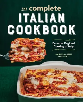 Kompletná talianska kuchárska kniha: Kľúčové regionálne jedlá Talianska: kuchárska kniha - The Complete Italian Cookbook: Essential Regional Cooking of Italy