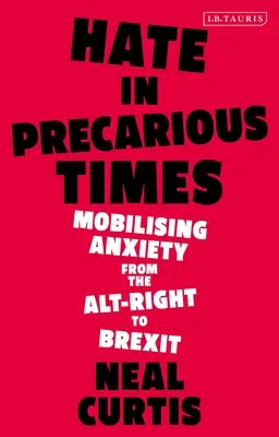 Nenávisť v neistých časoch: Mobilizácia úzkosti od ultrapravice po brexit - Hate in Precarious Times: Mobilizing Anxiety from the Alt-Right to Brexit
