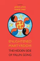 Osvietené mučeníctvo: Skrytá stránka Falun Gongu - Enlightened Martyrdom: The Hidden Side of Falun Gong