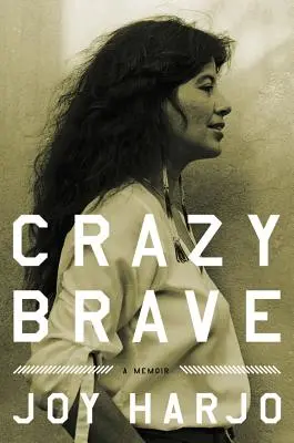 Šialene odvážny: Memoáre: Bravúrny blázon: Memoáre Bravúrny blázon: Memoáre - Crazy Brave: A Memoir