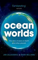 Oceánske svety: Príbeh morí na Zemi a iných planétach - Ocean Worlds: The Story of Seas on Earth and Other Planets