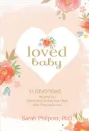Milované dieťa: 31 pobožností, ktoré vám pomôžu oplakávať a opatrovať vaše dieťa po strate v tehotenstve - Loved Baby: 31 Devotions Helping You Grieve and Cherish Your Child After Pregnancy Loss