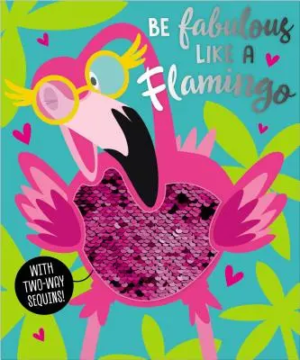 Buď úžasný ako plameniak - Be Fabulous Like a Flamingo