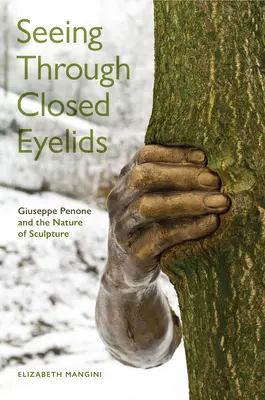 Vidieť cez zatvorené viečka: Giuseppe Penone a povaha sochárstva - Seeing Through Closed Eyelids: Giuseppe Penone and the Nature of Sculpture