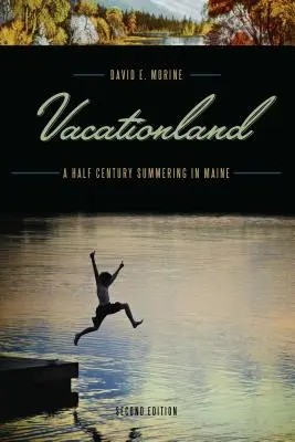 Vacationland: Polstoročie strávené v lete v Maine - Vacationland: A Half Century Summering in Maine