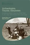Archeológovia, turisti, tlmočníci: Bádanie v Egypte a na Blízkom východe koncom 19. a začiatkom 20. storočia - Archaeologists, Tourists, Interpreters: Exploring Egypt and the Near East in the Late 19th-Early 20th Centuries