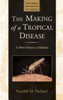 Vytvorenie tropickej choroby - stručná história malárie (Packard Randall M. (riaditeľ Univerzity Johnsa Hopkinsa)) - Making of a Tropical Disease - A Short History of Malaria (Packard Randall M. (Director The Johns Hopkins University))