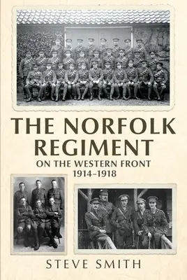 Norfolský pluk na západnom fronte: 1914-1918 - The Norfolk Regiment on the Western Front: 1914-1918