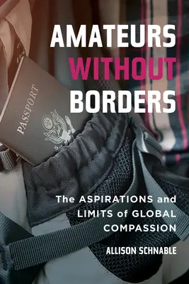 Amatéri bez hraníc: Ambície a limity globálneho súcitu - Amateurs Without Borders: The Aspirations and Limits of Global Compassion