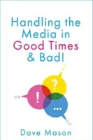 Manipulácia s médiami - v dobrých aj zlých časoch - Handling the Media - In Good Times and Bad