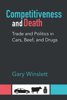 Súťaživosť a smrť: Obchod a politika v oblasti áut, hovädzieho mäsa a drog - Competitiveness and Death: Trade and Politics in Cars, Beef, and Drugs