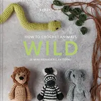 Ako háčkovať zvieratká: 25 vzorov mini zverinca - How to Crochet Animals: Wild - 25 mini menagerie patterns