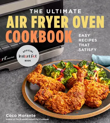 Ultimátna kuchárska kniha pre vzduchovú fritézu: Jednoduché recepty, ktoré zasýtia - The Ultimate Air Fryer Oven Cookbook: Easy Recipes That Satisfy