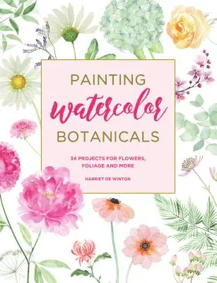 Akvarelová maľba botanických rastlín: 34 projektov na kvety, lístie a iné - Painting Watercolor Botanicals: 34 Projects for Flowers, Foliage and More