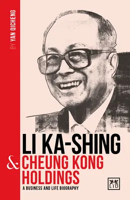 Li Ka-Shing & Cheung Kong Holdings: Životopis jedného z najväčších čínskych podnikateľov - Li Ka-Shing & Cheung Kong Holdings: A Biography of One of China's Greatest Entrepreneurs