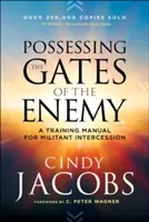 Obsadiť brány nepriateľa: výcviková príručka pre bojovný príhovor - Possessing the Gates of the Enemy: A Training Manual for Militant Intercession